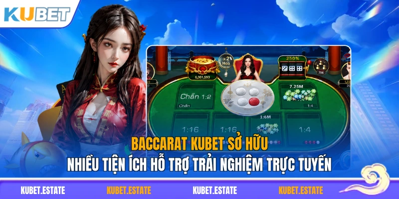 Baccarat KUBET sở hữu nhiều tiện ích hỗ trợ trải nghiệm trực tuyến