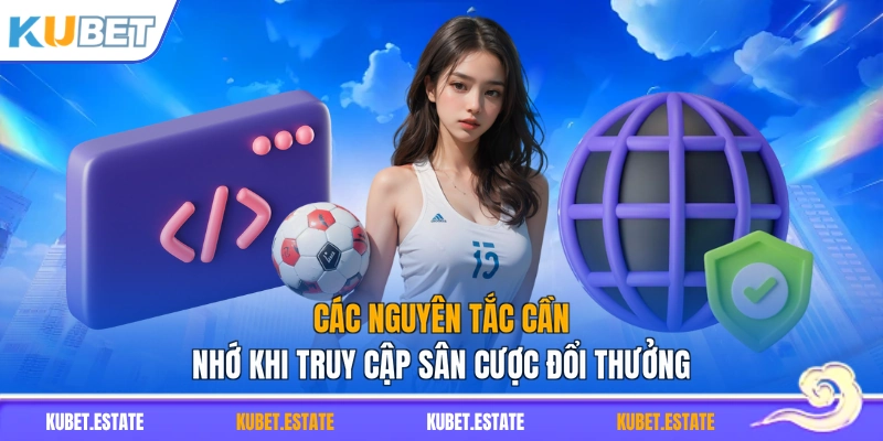 Các nguyên tắc cần nhớ khi truy cập sân cược đổi thưởng
