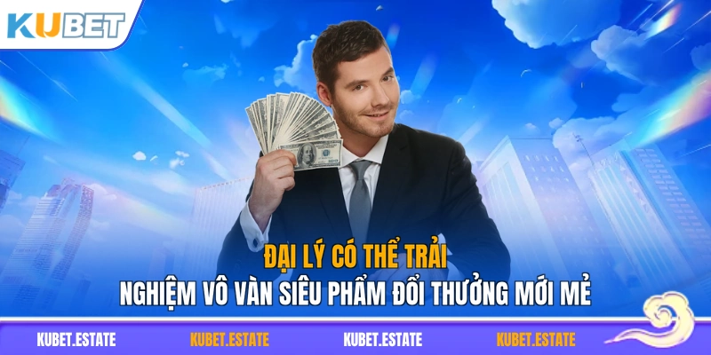 Đại lý có thể trải nghiệm vô vàn siêu phẩm đổi thưởng mới mẻ
