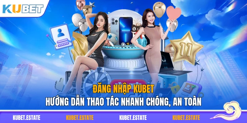 Đăng Nhập KUBET - Hướng Dẫn Thao Tác Nhanh Chóng, An Toàn