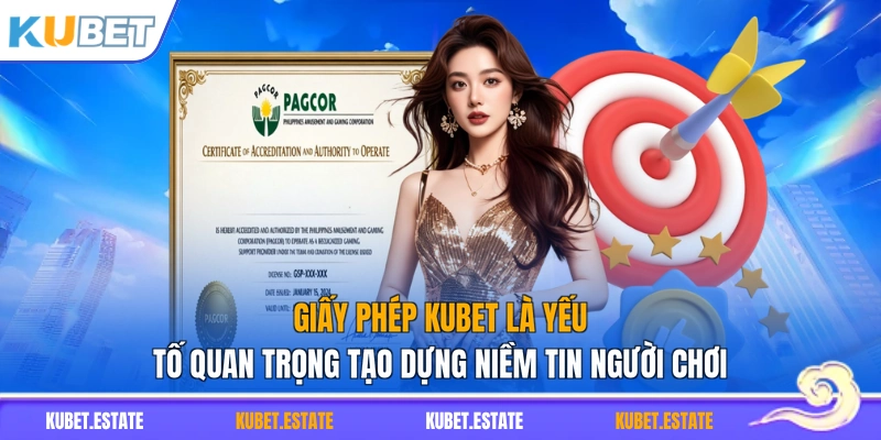 Giấy phép KUBET là yếu tố quan trọng tạo dựng niềm tin người chơi