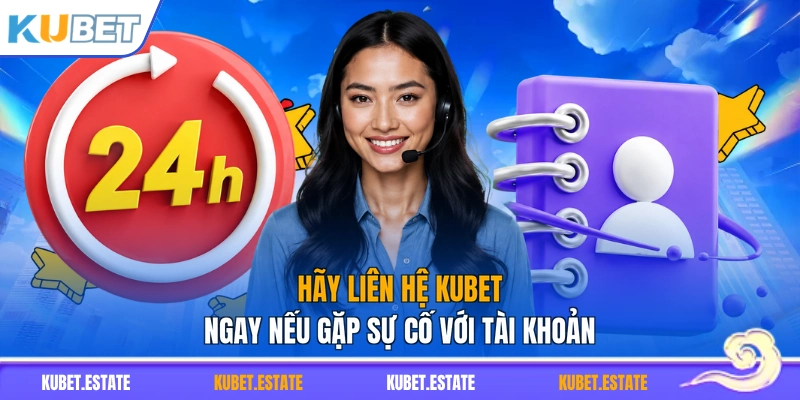 Hãy liên hệ KUBET ngay nếu gặp sự cố với tài khoản