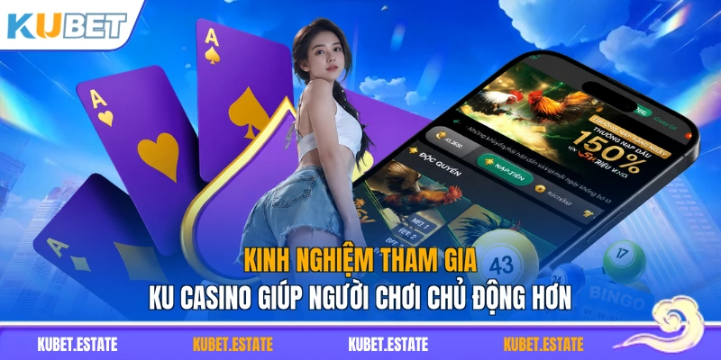 Kinh nghiệm tham gia KU Casino giúp người chơi chủ động hơn