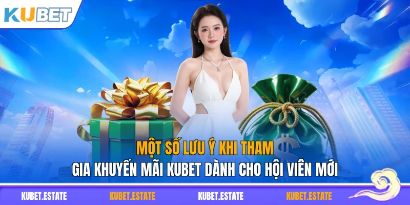 Một số lưu ý khi tham gia khuyến mãi KUBET dành cho hội viên mới