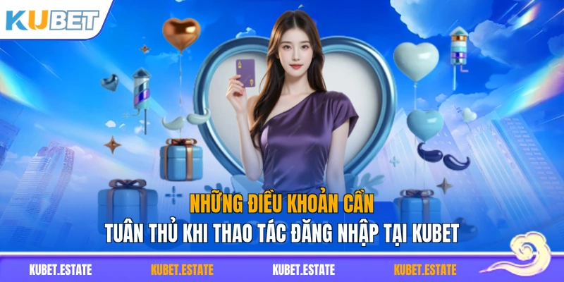 Những điều khoản cần tuân thủ khi thao tác đăng nhập tại KUBET