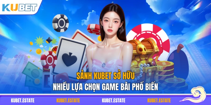 Sảnh KUBET sở hữu nhiều lựa chọn game bài phổ biến