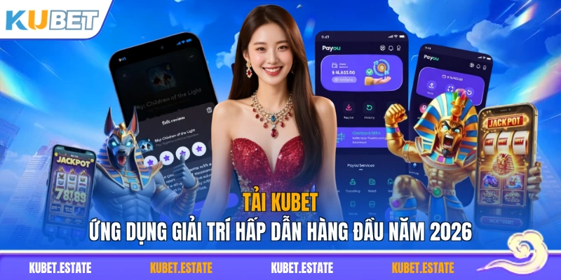 Tải KUBET - Ứng Dụng Giải Trí Hấp Dẫn Hàng Đầu Năm 2026