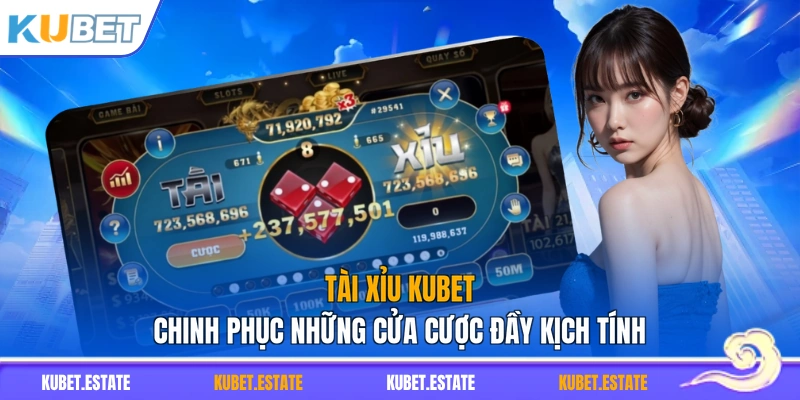 Tài Xỉu KUBET – Chinh Phục Những Cửa Cược Đầy Kịch Tính