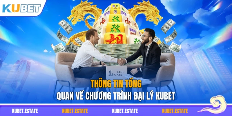 Thông tin tổng quan về chương trình đại lý KUBET