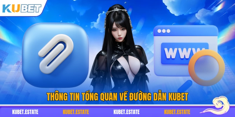 Thông tin tổng quan về đường dẫn KUBET