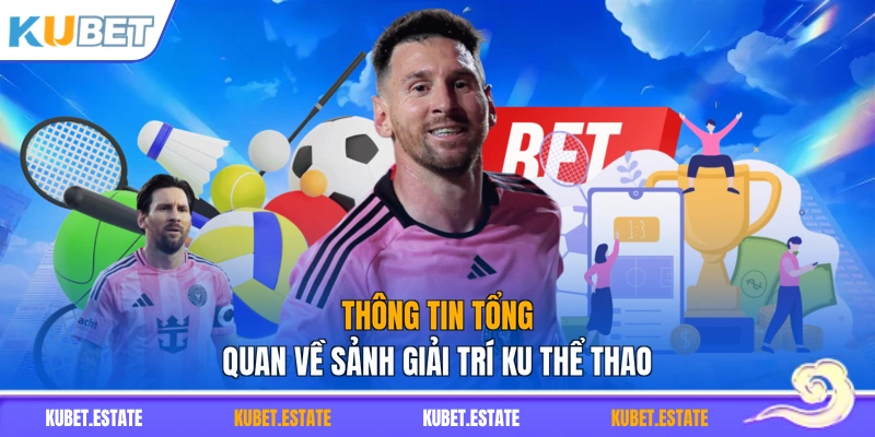 Thông tin tổng quan về sảnh giải trí KU thể thao