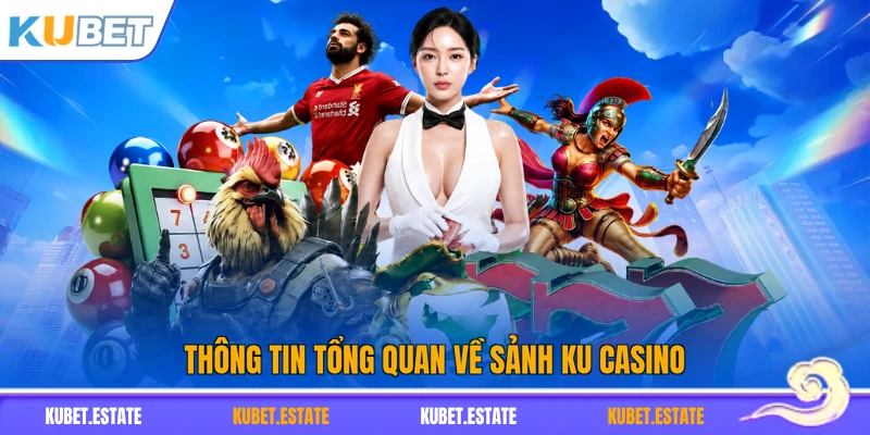 Thông tin tổng quan về sảnh KU Casino