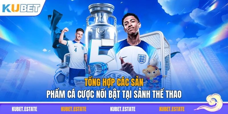 Tổng hợp các sản phẩm cá cược nổi bật tại sảnh thể thao