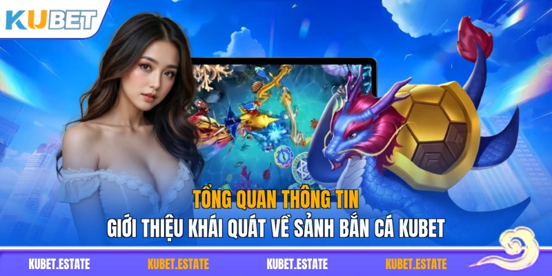 Tổng quan thông tin giới thiệu khái quát về sảnh bắn cá KUBET