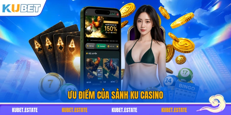 Ưu điểm của sảnh KU Casino